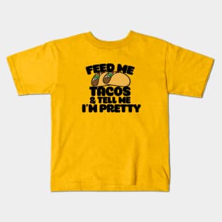 Feed me tacos and tell me I'm pretty Kids T-Shirt